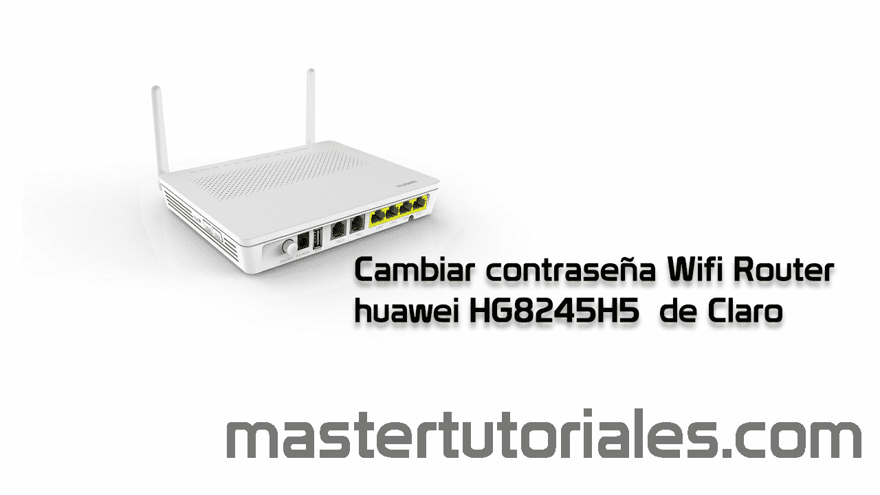 Router HG8245H5 Cambio De Clave A Paso MasterTutoriales